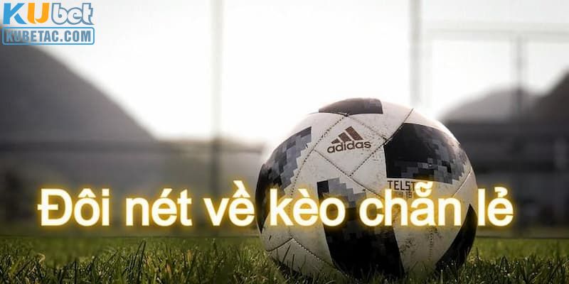 Kèo cược chẵn lẻ tỷ số bóng đá